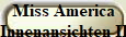Miss America
Innenansichten II