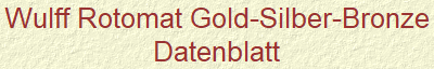 Wulff Rotomat Gold-Silber-Bronze
Datenblatt